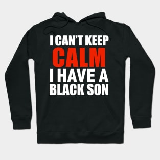 Can t Keep Calm I Have Black A Son Black Lives Matter Blm T shirt Hoodie